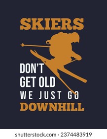 Skiers don't get old we just go downhill funny Skiing quotes T-shirt Design on navy blue background