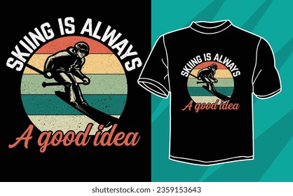 skiing is always a good idea t shirt design