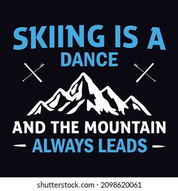 Skiing is a dance and the mountain always leads - Ski T-shirt design