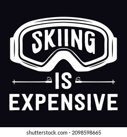 Skiing is expensive - Ski T-shirt design