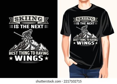 Skiing Is The Next Best Thing To Having Wings T-Shirt, Skiing T-shirt, Ski T-shirt Vector