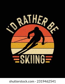 Skiing T-shirt Design I'd Rather be Skiing