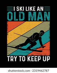Skiing T-shirt Design I Ski Like An Old Man Try To Keep Up