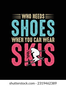 Skiing T-shirt Design Who needs shoes when you can wear skis
