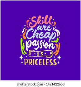 
Skill are cheap passion is priceless hand drawn lettering inspirational and motivational quote
