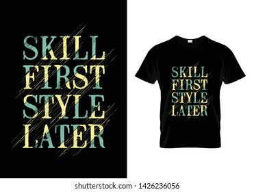 Skill First Style Later Typography T Shirt Design Vector