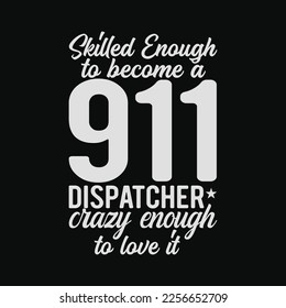 Skilled 911 Dispatcher funny t-shirt design svg