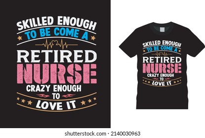 Skilled Enough To Be Come A Retired Nurse T shirt Design