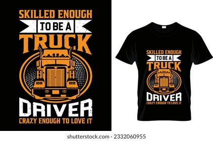 Skilled enough to be a truck driver crazy enough to love it