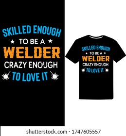 Lo suficientemente cualificado como para ser un soldador lo suficientemente loco como para amar el diseño de camisetas imprimibles Vector Welder