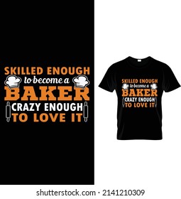 Skilled enough to become a crazy enough to love it, Typography T-shirt Design.