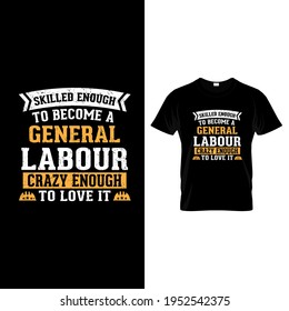 Skilled Enough to Become a General Labour Crazy Enough to Love it Labour day t-shirt design.