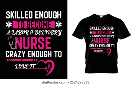 Skilled enough to become a labor and delivery nurse crazy enough to love it.