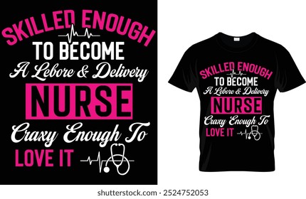 Skilled enough to become a labor and delivery nurse crazy enough to love it.
