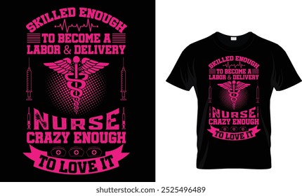 Skilled Enough To Become A Labor And Delivery Nurse Crazy Enough To Love It - Nurse T-Shirt Design.