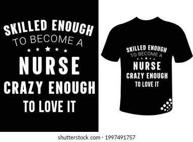 Skilled enough to become a nurse crazy enough to love it best funny nurse t-shirt design quote