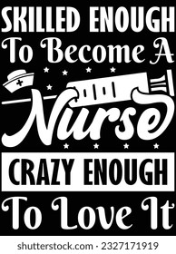 Skilled enough to become a nurse crazy enough to love it vector art design, eps file. design file for t-shirt. SVG, EPS cuttable design file