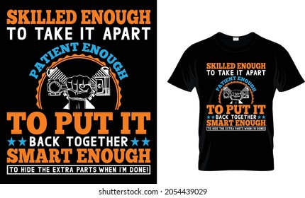 Skilled enough to take it apart patient enough - Mechanic T Shirt Design