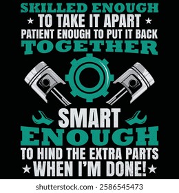 skilled enough to take it apart patinent enough to put it back together smart enough t-shirt design