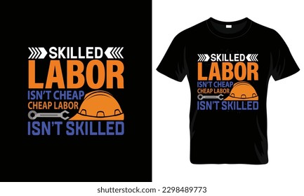 Skilled Labor isn't cheap cheap labor isn't skilled T Shirt Design