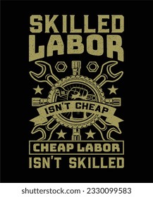 Skilled labor isn't cheap cheap labor isn't skilled t-shirt design