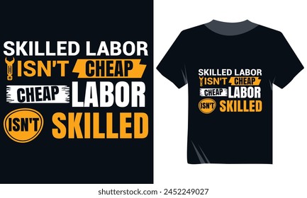 Skilled Labor Isn't Cheap Cheap Labor Isn't Skilled Tshirt Design