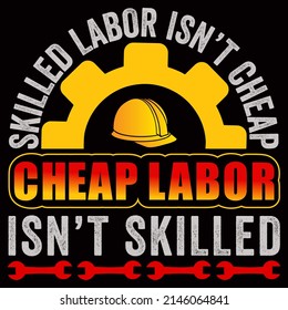 Skilled Labor Is Not Cheap, Cheap Labor Is Not Skilled. Labor Day Vector Illustration Format That Are Perfect For T-shirt, Coffee Mug, Poster, Cards, Pillow Cover, And Sticker Design.