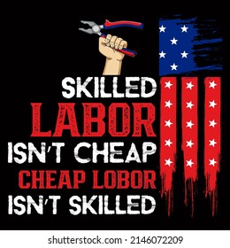 Skilled Labor Is Not Cheap, Cheap Labor Is Not Skilled. Labor Day Vector Illustration Format That Are Perfect For T-shirt, Coffee Mug, Poster, Cards, Pillow Cover, And Sticker Design.