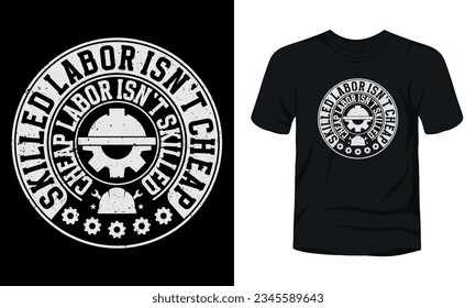 Skilled Labor is not Cheap Cheap Labor is not Skilled t-shirt design