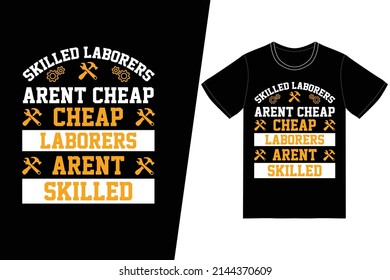 Skilled laborers aren't cheap Cheap laborers aren't skilled t-shirt design. Labor day t-shirt design vector. For t-shirt print and other uses.