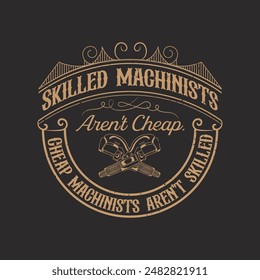Skilled machinists are not cheap. Cnc machinist t shirt design template. Machinist shirt, poster, decoration, and ornament design