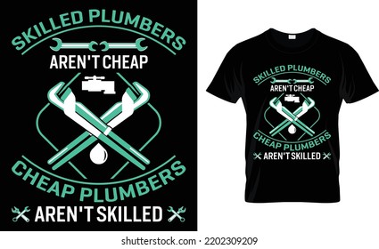 Skilled Plumbers Aren't Cheap Cheap Plumbers Aren't Skilled.