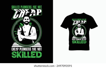 Skilled plumbers are not cheap cheap plumbers are not skilled t shirt design  