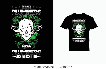 Skilled plumbers are not cheap cheap plumbers are not skilled t shirt design  