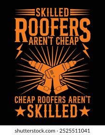 SKILLED ROFFERS AREN'T CHEAP CHEAP ROOFERS AREN'T SKILLED TSHIRT DESIGN