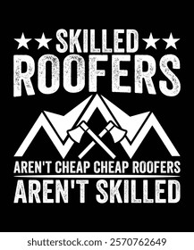 SKILLED ROOFERS AREN'T CHEAP CHEAP ROOFERS AREN'T SKILLED TSHIRT DESIGN