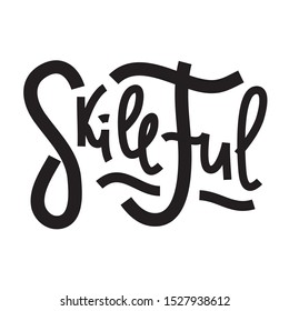 Skillful - inspire motivational quote. Hand drawn lettering. Print for inspirational poster, t-shirt, bag, cups, card, flyer, sticker, badge. Phrase for self development, personal growth, social media