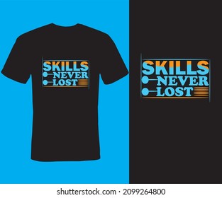 Skills Never Lost, Typography T-shirt Design, trendy, print