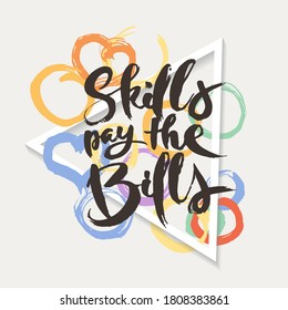 Skills Pay The Bills. Hand drwan grunge lettering isolated artwork on ornate background. Stamp for t-shirt graphics, print, poster, banner, flyer, tags, postcard. Vector image