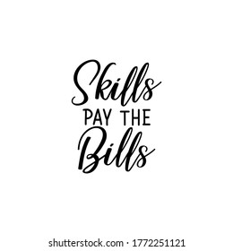 Skills pay the bills. Lettering. Can be used for prints bags, t-shirts, posters, cards. Calligraphy vector. Ink illustration