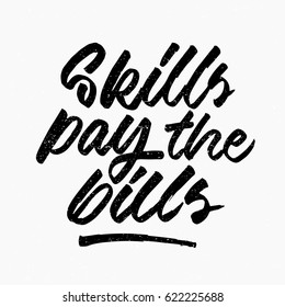 Skills pay the bills quote. Ink hand lettering. Modern brush calligraphy. Handwritten phrase. Inspiration graphic design typography element. Cute simple vector sign.