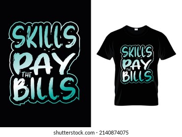 Skills pay the bills t shirt design