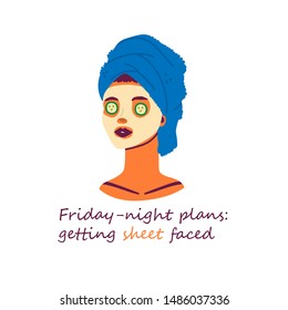 Skin care routine. Friday night plans: get sheet faced. Funny pun. Hand drawn vector illustration. Lady with moisturizing sheet mask, cucumber slices and towel on the head