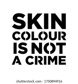 Skin Colour is not Crime. Text message for protest action. Vector Illustration.