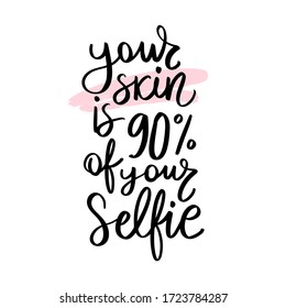 Skin and selfie Handwritten lettering quote, slogan or saying. Beauty routine. Typography for blogs, social media, girls, salon posters, spa, T-shirts. Modern brush calligraphy. Fashion phrase.