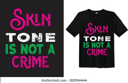 Skin tone is not a crime, black lives matter typography t-shirt design