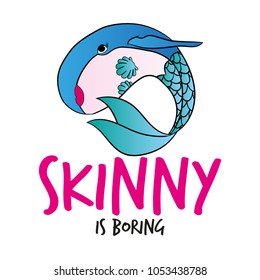 Skinny is boring' funny vector text quotes and whale drawing. Lettering poster or t-shirt textile graphic design. / Cute fat girl mermaid character illustration in shell bikini top. Handwritten font.
