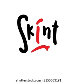 Skint - simple funny inspire motivational quote. Youth slang. Hand drawn lettering. Print for inspirational poster, t-shirt, bag, cups, card, flyer, sticker, badge. Cute funny vector writing