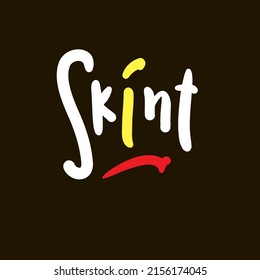 Skint - simple funny inspire motivational quote. Youth slang. Hand drawn lettering. Print for inspirational poster, t-shirt, bag, cups, card, flyer, sticker, badge. Cute funny vector writing