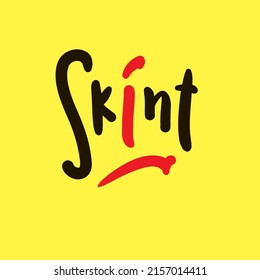 Skint - simple funny inspire motivational quote. Youth slang. Hand drawn lettering. Print for inspirational poster, t-shirt, bag, cups, card, flyer, sticker, badge. Cute funny vector writing